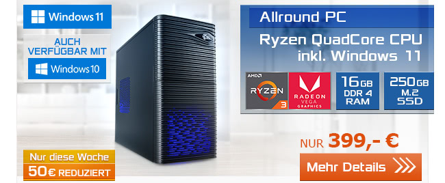 Allround  PC mit Ryzen QuadCore-CPU inkl. Windows 11 nur 399,- EUR!