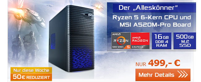 eSports  Gaming PC mit Ryzen 5 6-Kern CPU und MSI A520M-Pro Board nur 499,- EUR!