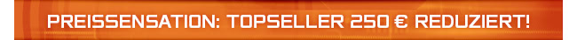 Preissensation: Topseller 250 ⬠reduziert!